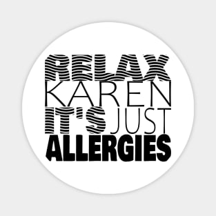 RELAX KAREN IT'S JUST ALLERGIES - RKIJA_hs2 Magnet